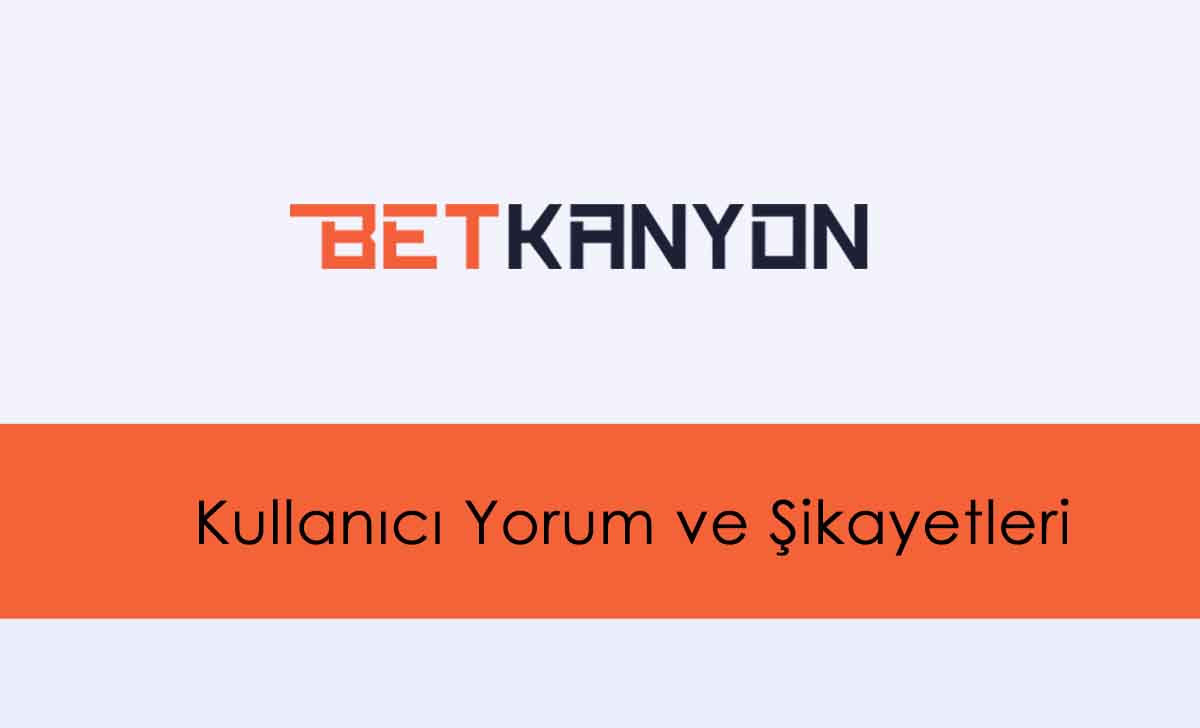 Betkanyon Kullanıcı Yorumları ve Şikayetleri