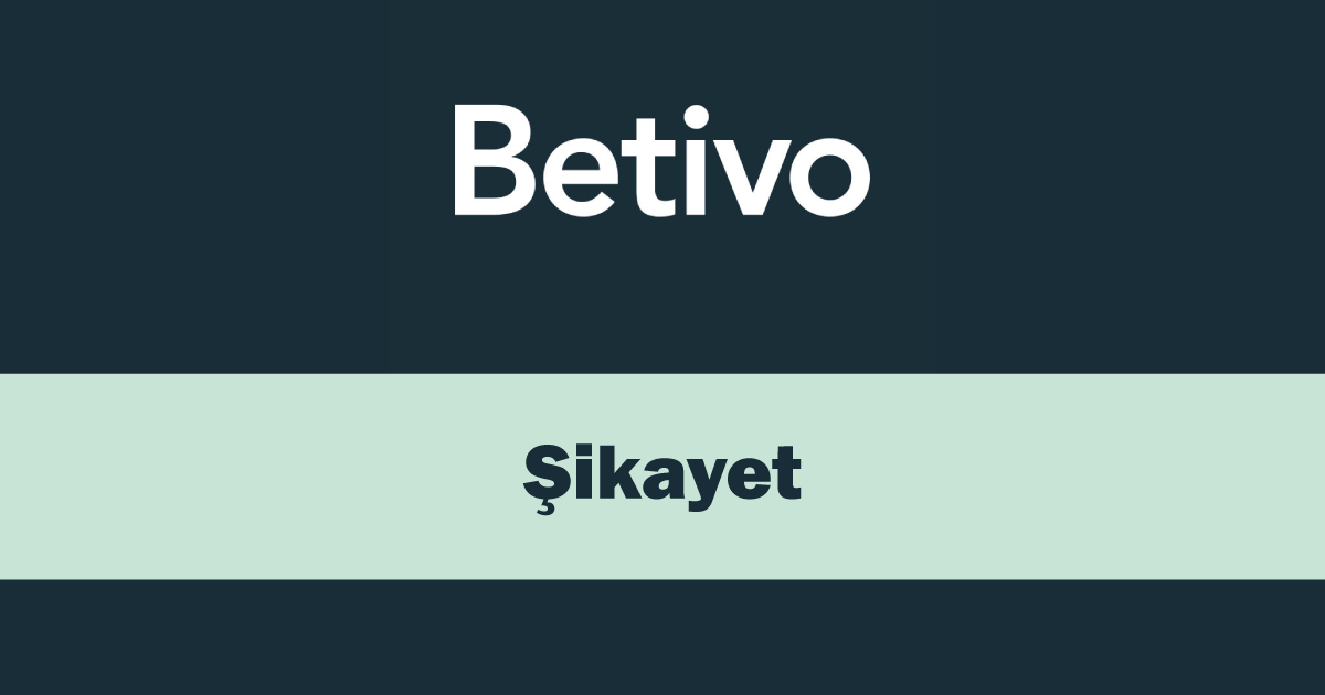 Betivo Şikayet